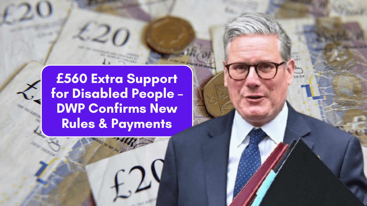 £560 Extra Support for Disabled People – DWP Confirms New Rules & Payments