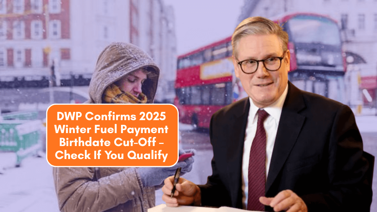 DWP Confirms 2025 Winter Fuel Payment Birthdate Cut-Off – Check If You Qualify