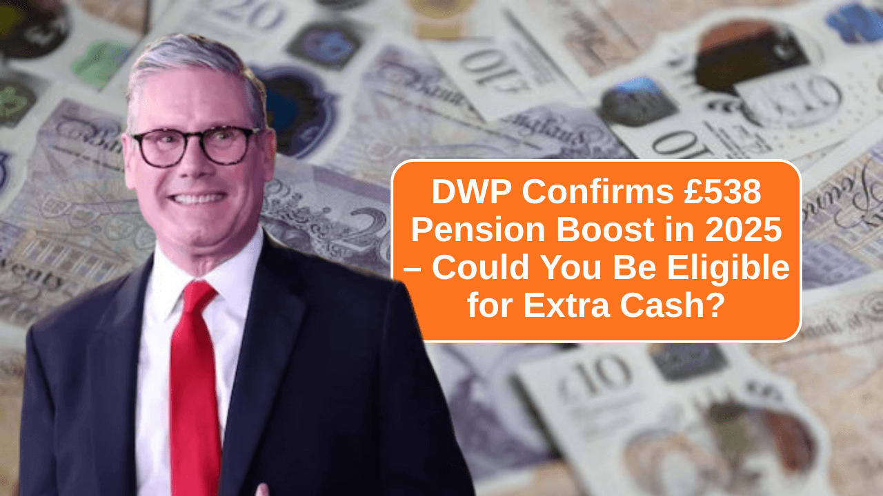 DWP Confirms £538 Pension Boost in 2025 – Could You Be Eligible for Extra Cash?