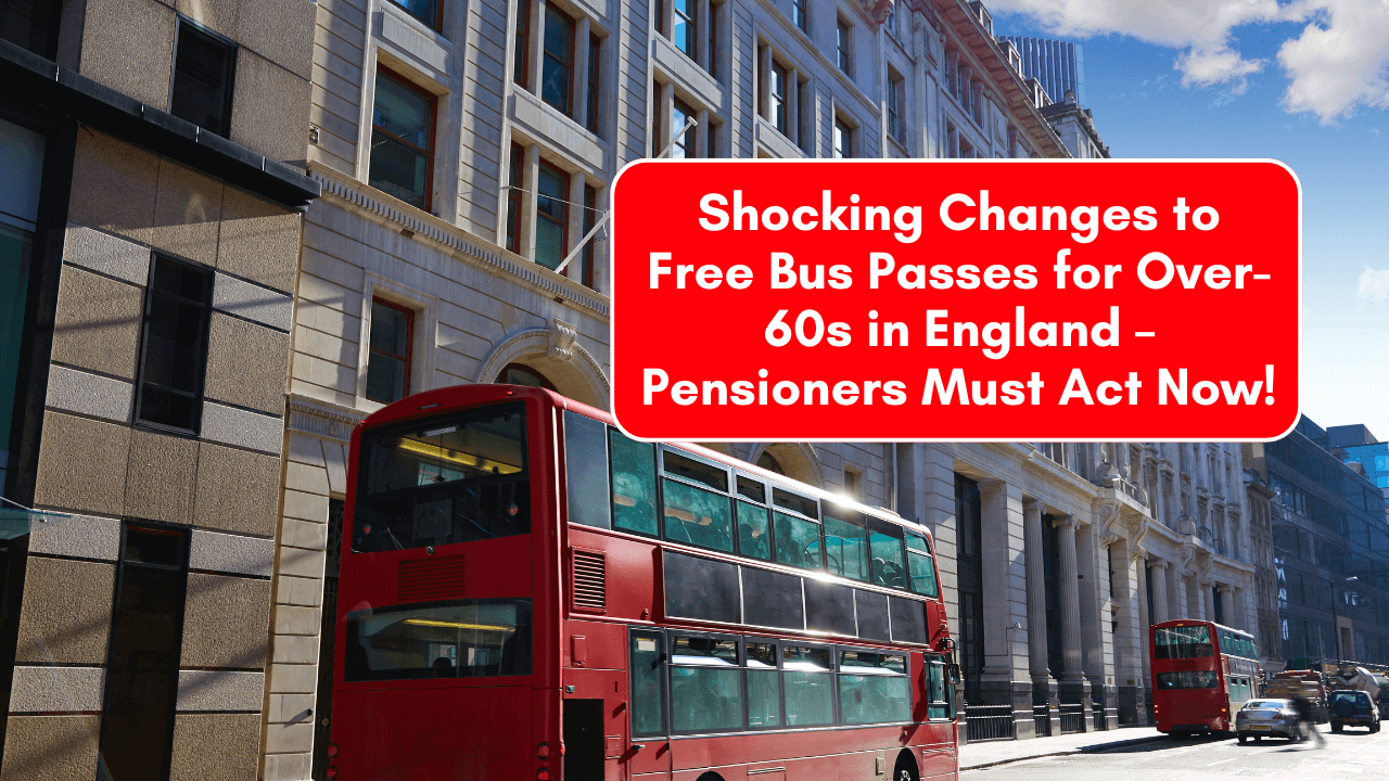 Shocking Changes to Free Bus Passes for Over-60s in England – Pensioners Must Act Now!