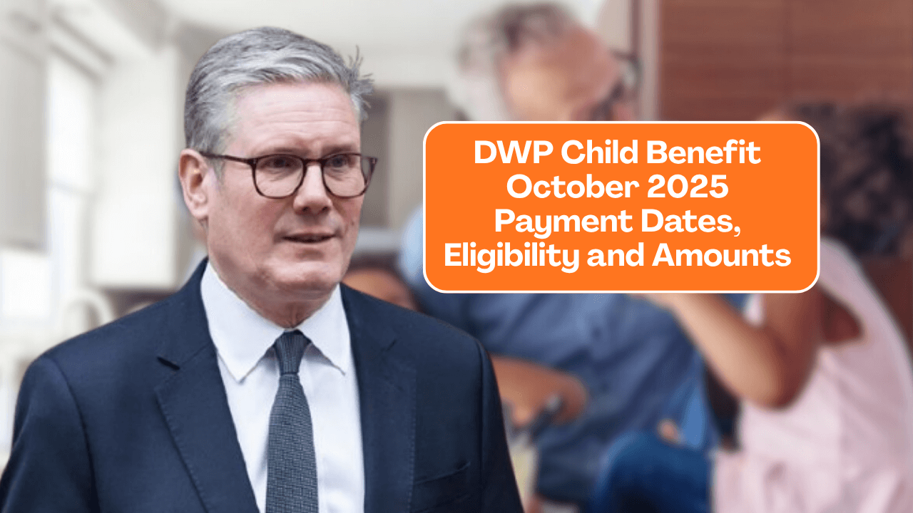 DWP Child Benefit October 2025 Payment Dates, Eligibility and Amounts