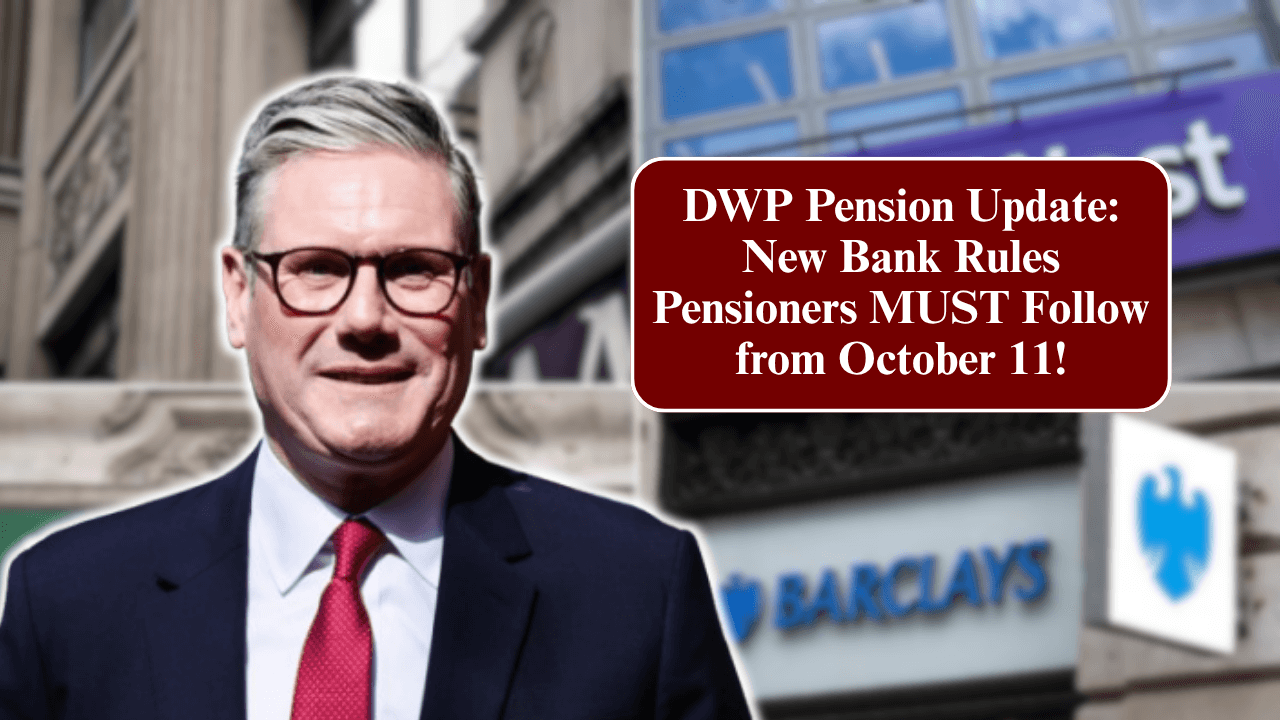 DWP Pension Update: New Bank Rules Pensioners MUST Follow from October 11!